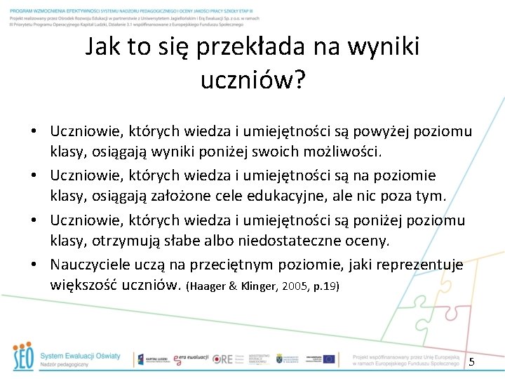 Jak to się przekłada na wyniki uczniów? • Uczniowie, których wiedza i umiejętności są