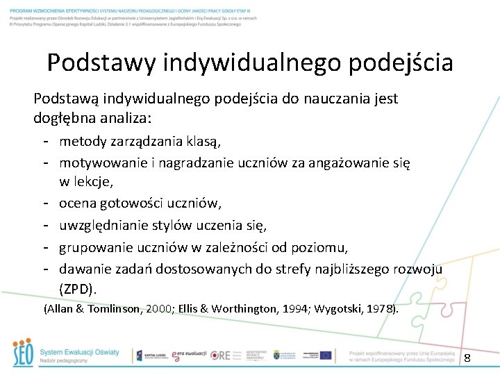 Podstawy indywidualnego podejścia Podstawą indywidualnego podejścia do nauczania jest dogłębna analiza: - metody zarządzania