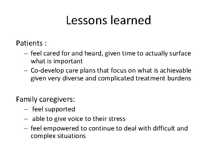 Lessons learned Patients : – feel cared for and heard, given time to actually