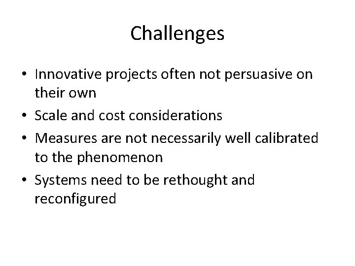 Challenges • Innovative projects often not persuasive on their own • Scale and cost