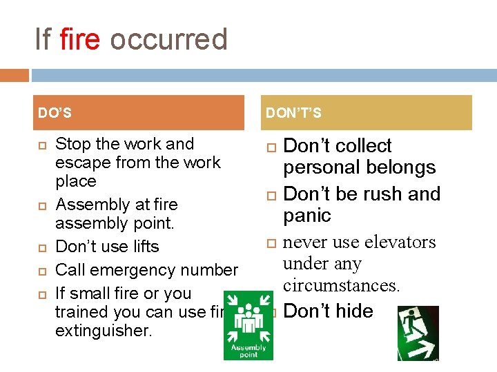 If fire occurred DO’S Stop the work and escape from the work place Assembly