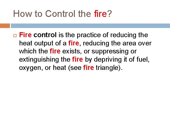 How to Control the fire? Fire control is the practice of reducing the heat