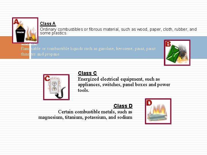 Class A Ordinary combustibles or fibrous material, such as wood, paper, cloth, rubber, and