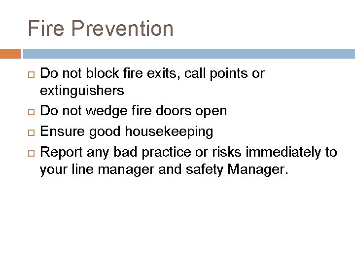 Fire Prevention Do not block fire exits, call points or extinguishers Do not wedge