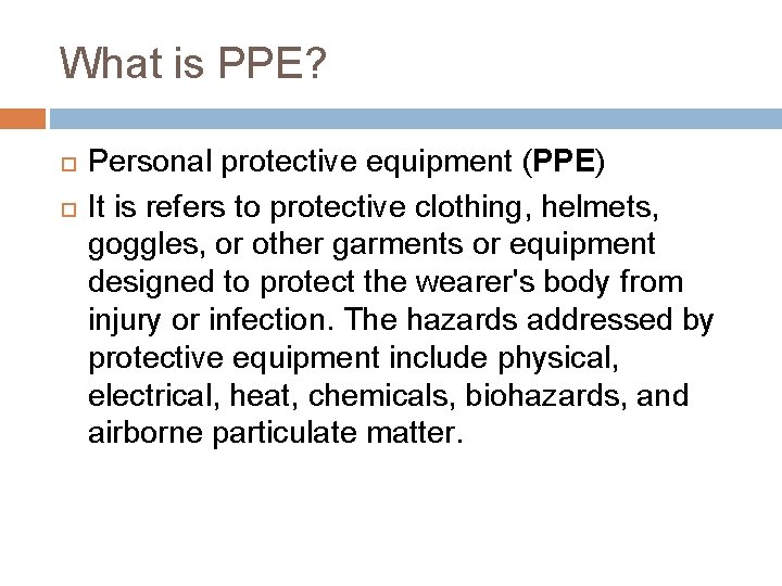 What is PPE? Personal protective equipment (PPE) It is refers to protective clothing, helmets,