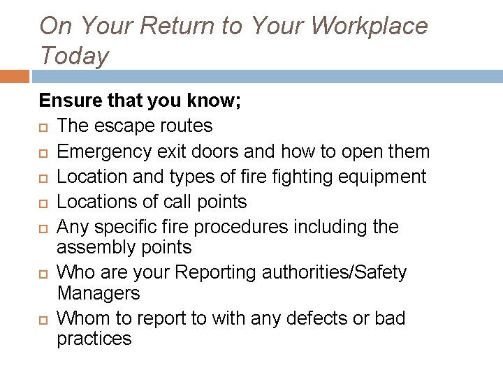 On Your Return to Your Workplace Today Ensure that you know; The escape routes