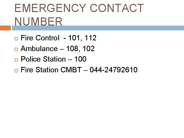 EMERGENCY CONTACT NUMBER Fire Control - 101, 112 Ambulance – 108, 102 Police Station