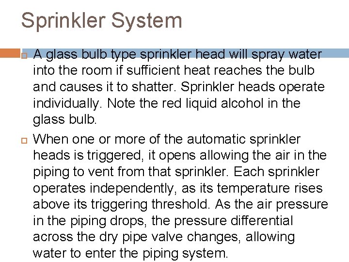 Sprinkler System A glass bulb type sprinkler head will spray water into the room