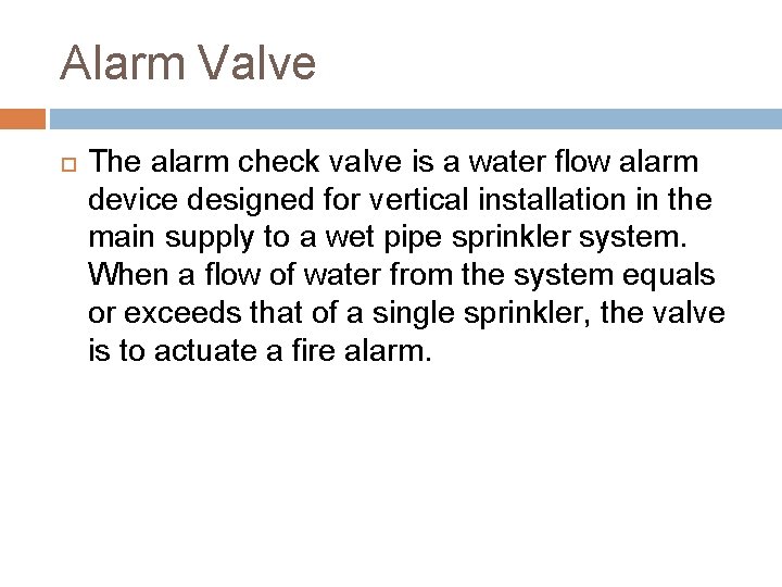 Alarm Valve The alarm check valve is a water flow alarm device designed for