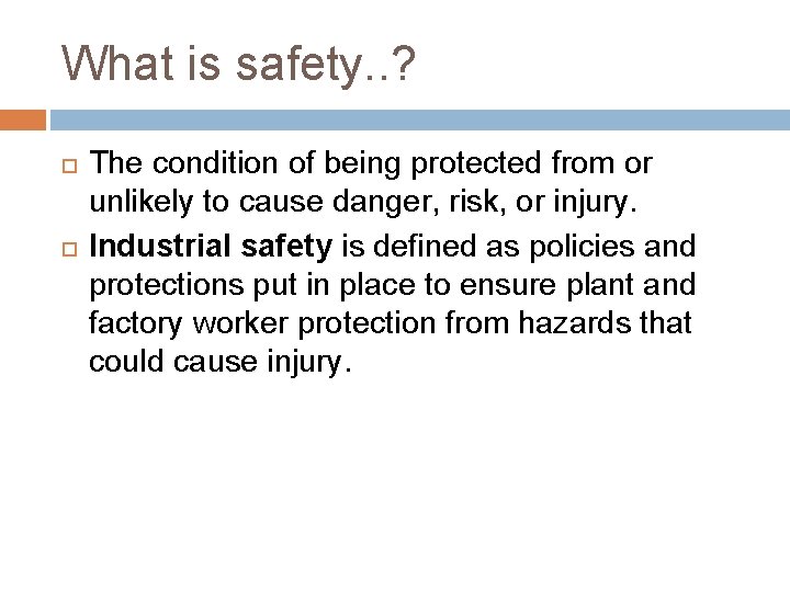 What is safety. . ? The condition of being protected from or unlikely to