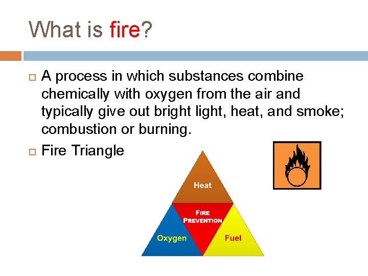 What is fire? A process in which substances combine chemically with oxygen from the