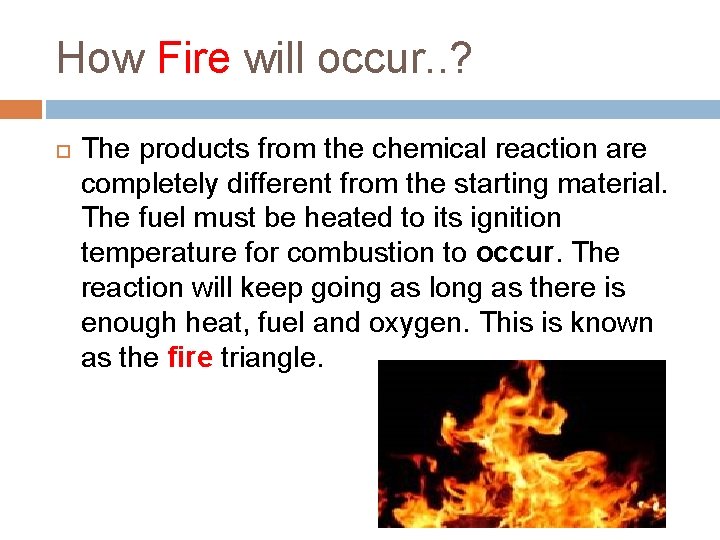 How Fire will occur. . ? The products from the chemical reaction are completely