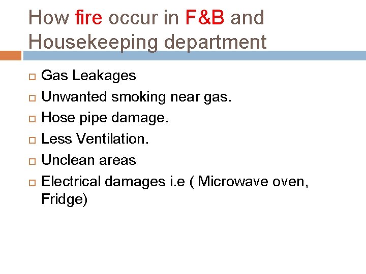 How fire occur in F&B and Housekeeping department Gas Leakages Unwanted smoking near gas.