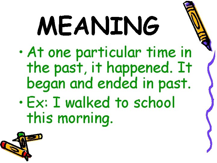 MEANING • At one particular time in the past, it happened. It began and