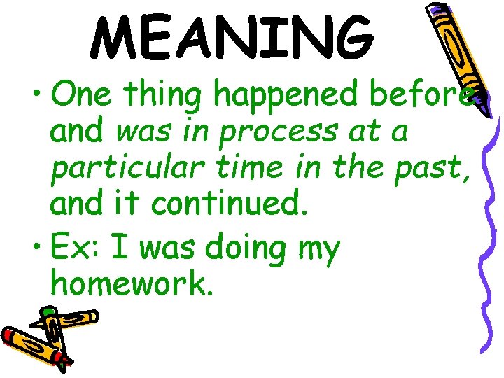 MEANING • One thing happened before and was in process at a particular time