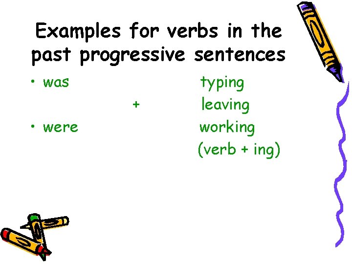 Examples for verbs in the past progressive sentences • was + • were typing