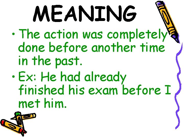 MEANING • The action was completely done before another time in the past. •