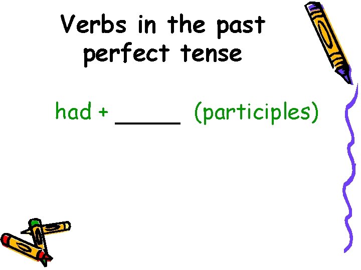 Verbs in the past perfect tense had + (participles) 