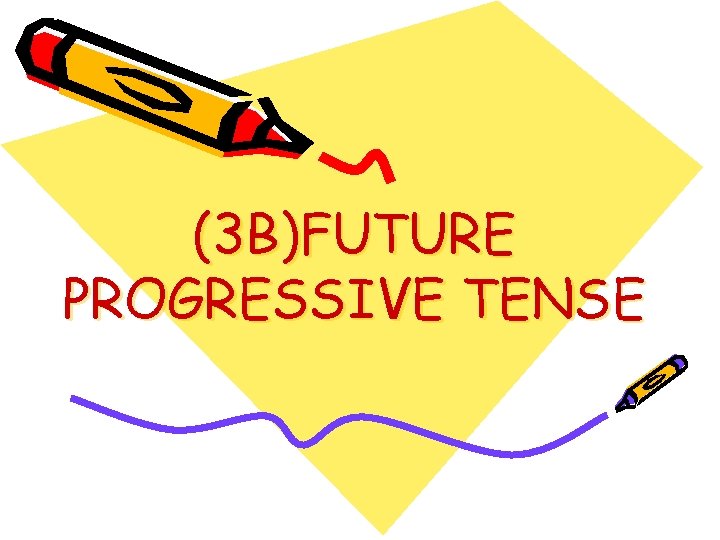 (3 B)FUTURE PROGRESSIVE TENSE 