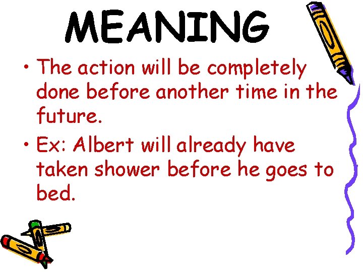MEANING • The action will be completely done before another time in the future.