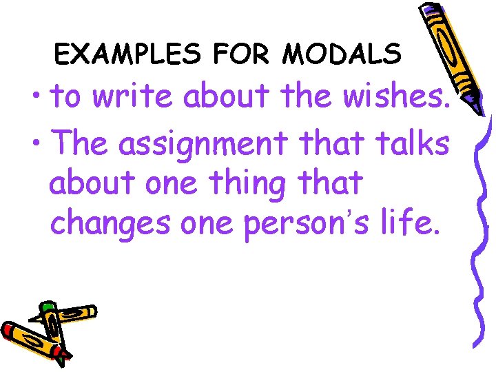 EXAMPLES FOR MODALS • to write about the wishes. • The assignment that talks