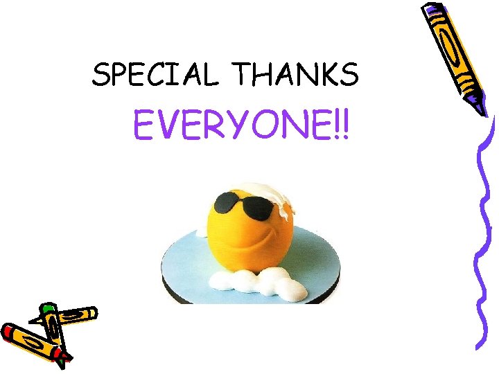 SPECIAL THANKS EVERYONE!! 