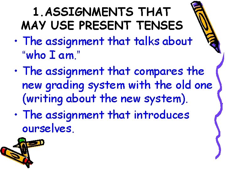 1. ASSIGNMENTS THAT MAY USE PRESENT TENSES • The assignment that talks about “who