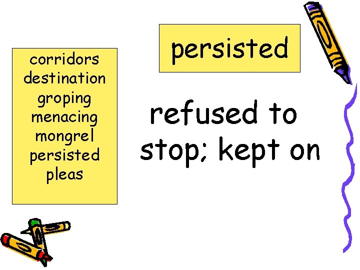corridors destination groping menacing mongrel persisted pleas persisted refused to stop; kept on 