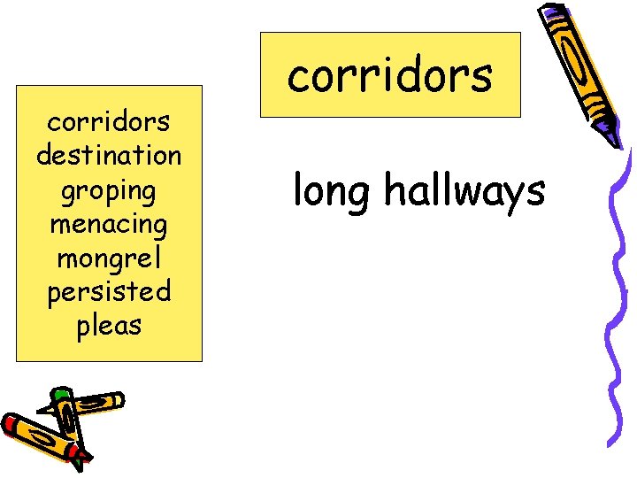 corridors destination groping menacing mongrel persisted pleas corridors long hallways 
