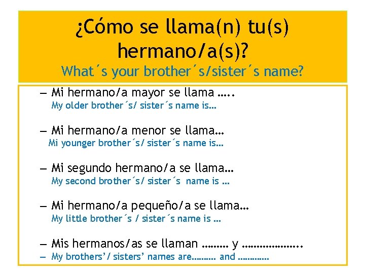 ¿Cómo se llama(n) tu(s) hermano/a(s)? What´s your brother´s/sister´s name? – Mi hermano/a mayor se