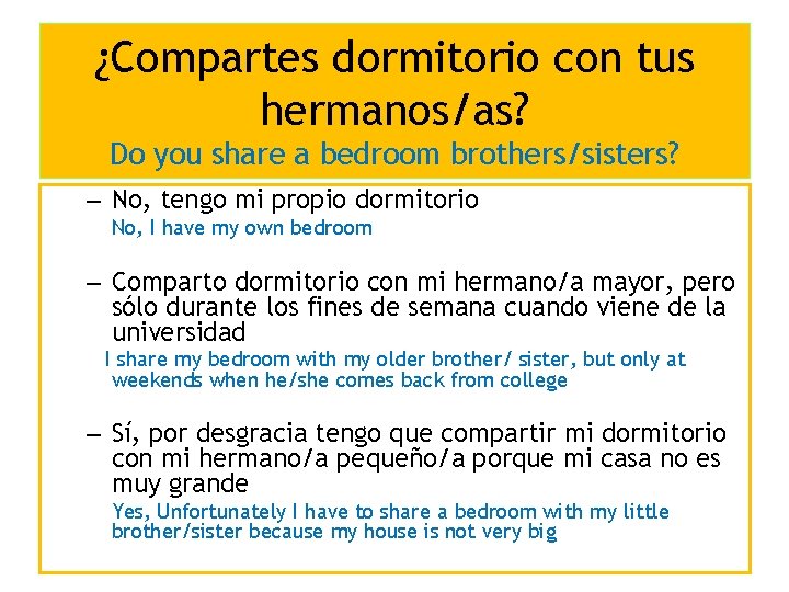 ¿Compartes dormitorio con tus hermanos/as? Do you share a bedroom brothers/sisters? – No, tengo