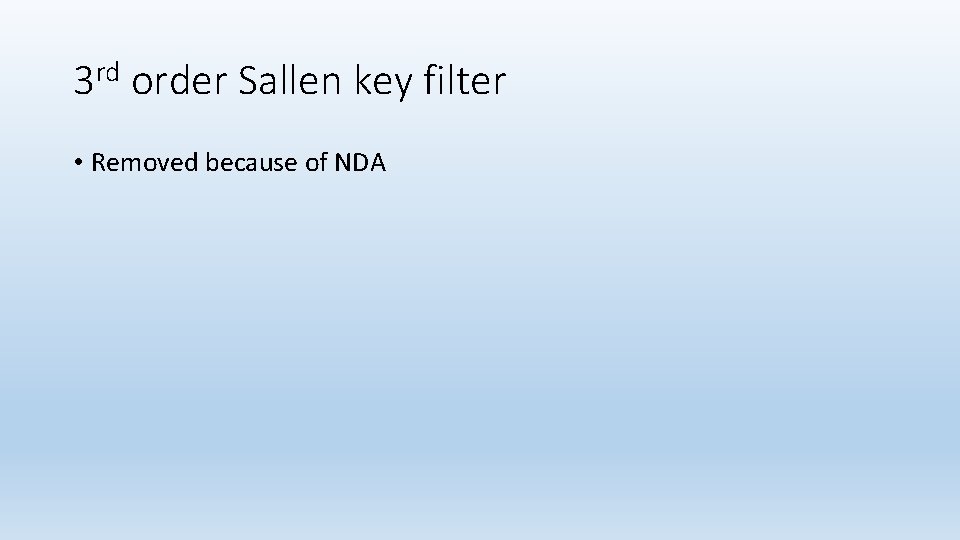 3 rd order Sallen key filter • Removed because of NDA 
