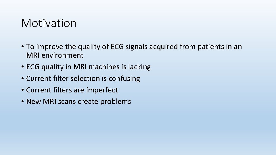 Motivation • To improve the quality of ECG signals acquired from patients in an