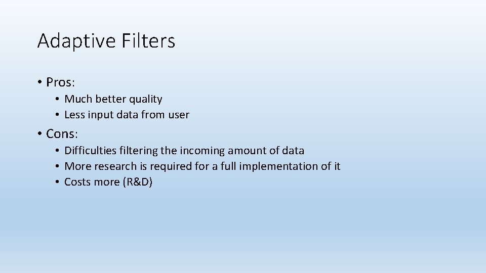 Adaptive Filters • Pros: • Much better quality • Less input data from user