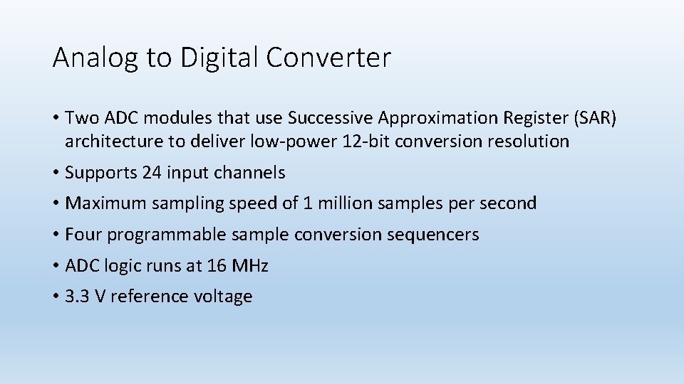 Analog to Digital Converter • Two ADC modules that use Successive Approximation Register (SAR)