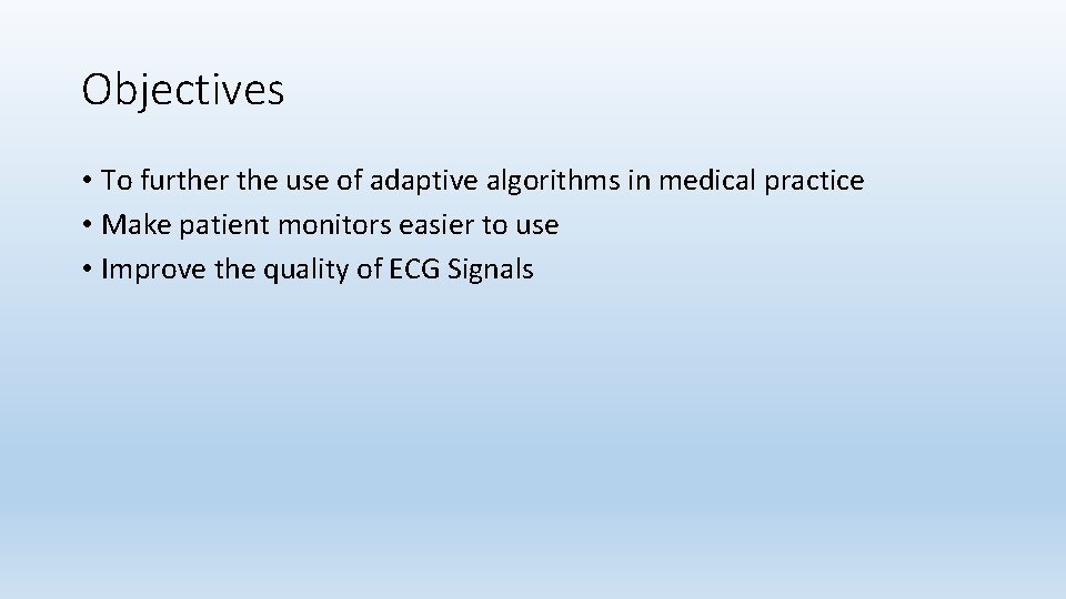 Objectives • To further the use of adaptive algorithms in medical practice • Make