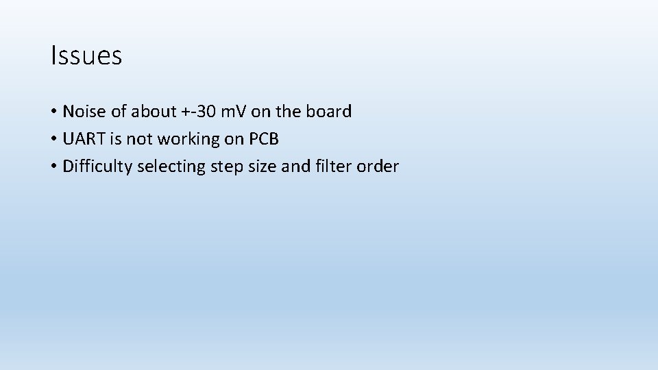 Issues • Noise of about +-30 m. V on the board • UART is