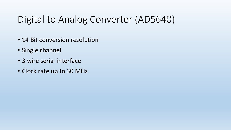 Digital to Analog Converter (AD 5640) • 14 Bit conversion resolution • Single channel