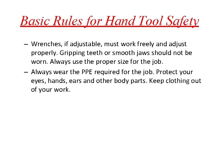 Basic Rules for Hand Tool Safety – Wrenches, if adjustable, must work freely and Basic Rules for Hand Tool Safety – Wrenches, if adjustable, must work freely and