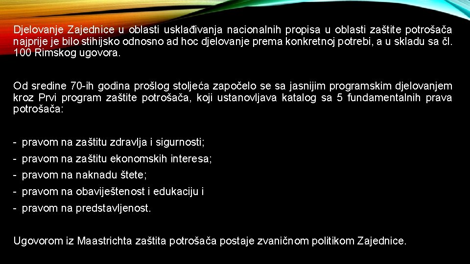 Djelovanje Zajednice u oblasti usklađivanja nacionalnih propisa u oblasti zaštite potrošača najprije je bilo