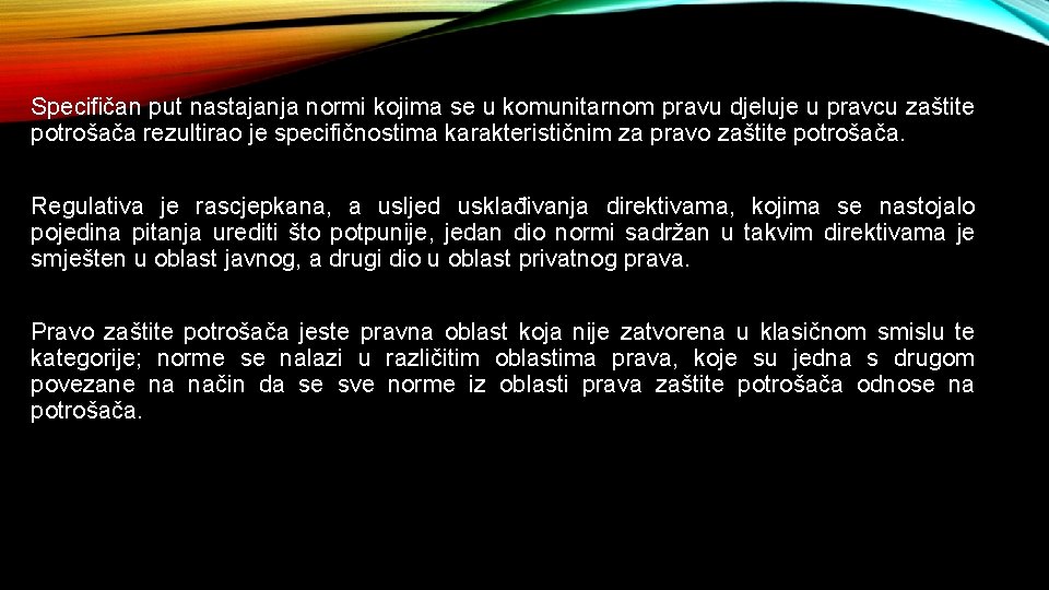 Specifičan put nastajanja normi kojima se u komunitarnom pravu djeluje u pravcu zaštite potrošača