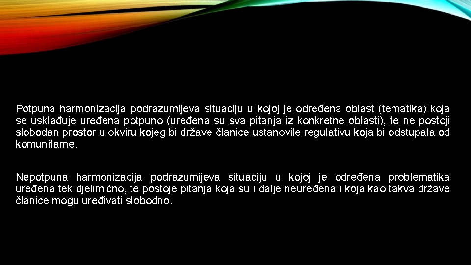 Potpuna harmonizacija podrazumijeva situaciju u kojoj je određena oblast (tematika) koja se usklađuje uređena