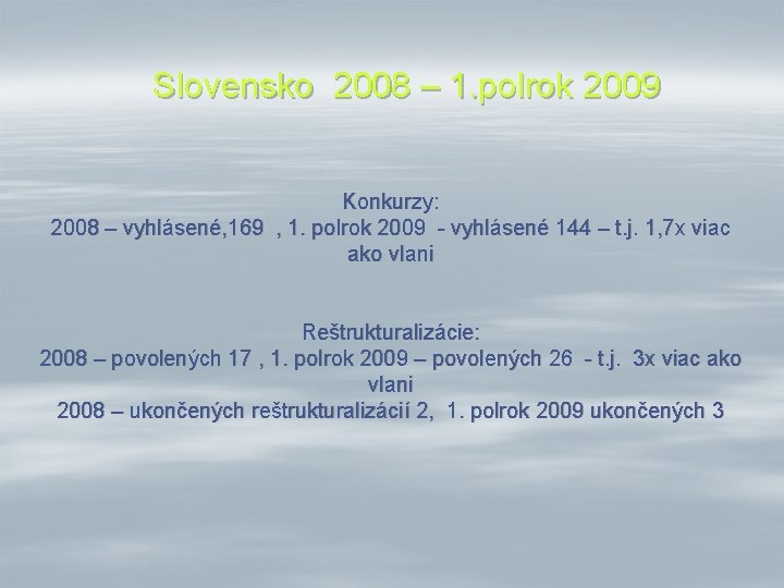 Slovensko 2008 – 1. polrok 2009 Konkurzy: 2008 – vyhlásené, 169 , 1. polrok