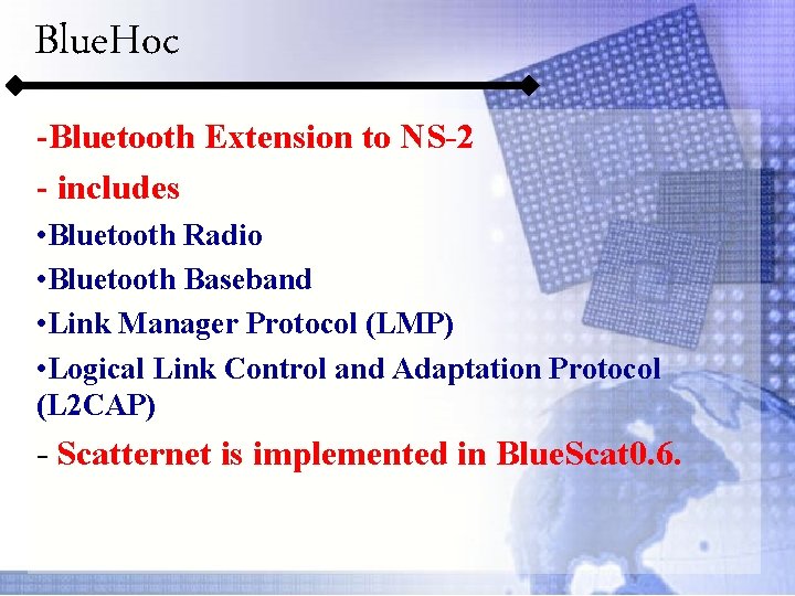 Blue. Hoc -Bluetooth Extension to NS-2 - includes • Bluetooth Radio • Bluetooth Baseband