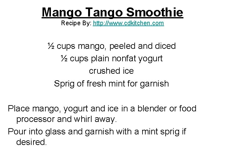 Mango Tango Smoothie Recipe By: http: //www. cdkitchen. com ½ cups mango, peeled and