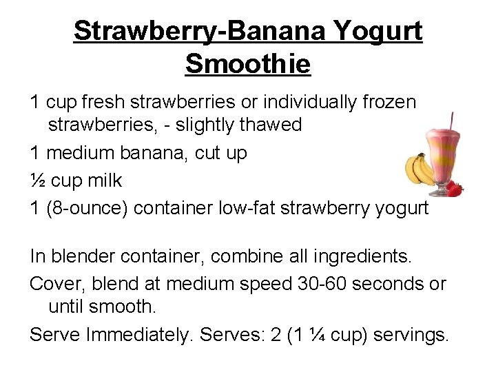 Strawberry-Banana Yogurt Smoothie 1 cup fresh strawberries or individually frozen strawberries, - slightly thawed
