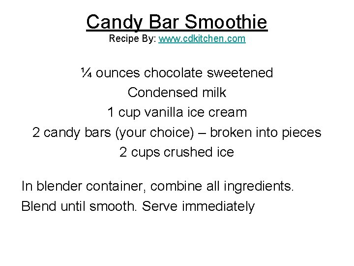 Candy Bar Smoothie Recipe By: www. cdkitchen. com ¼ ounces chocolate sweetened Condensed milk