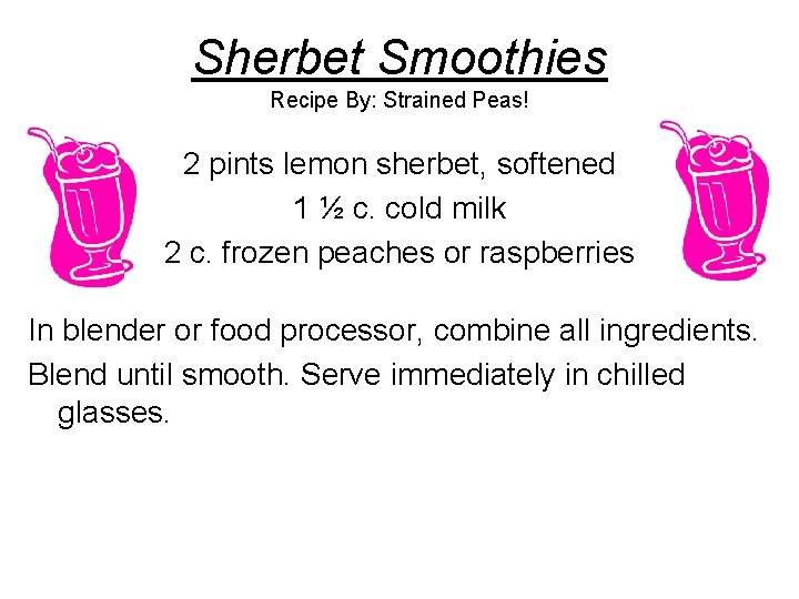 Sherbet Smoothies Recipe By: Strained Peas! 2 pints lemon sherbet, softened 1 ½ c.