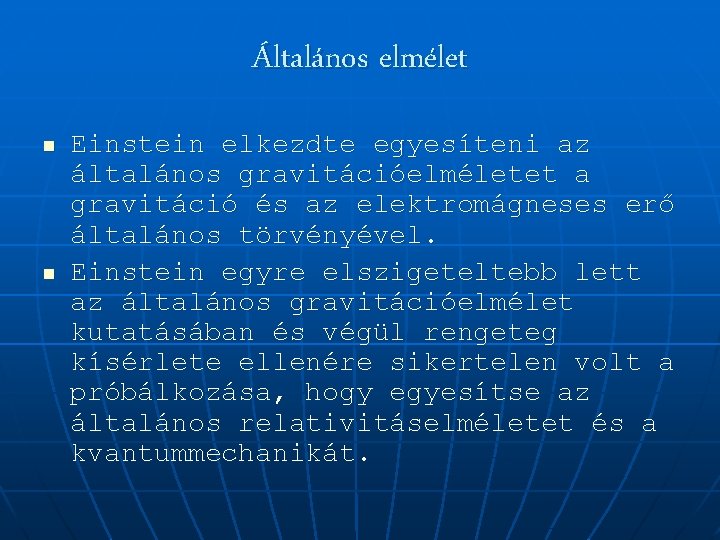 Általános elmélet n n Einstein elkezdte egyesíteni az általános gravitációelméletet a gravitáció és az