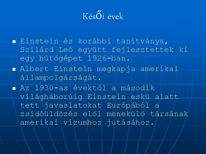 Késői évek n n n Einstein és korábbi tanítványa, Szilárd Leó együtt fejlesztettek ki